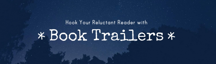 Hook Your Reluctant Reader with Book Trailers! Banner Photo